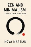 Zen and Minimalism: A Simple Guide to Big Ideas (eBook, ePUB) Zen and Minimalism: A Simple Guide to Big Ideas (eBook, ePUB)
