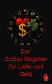 Der Zodiac-Ratgeber für Liebe und Geld (eBook, ePUB) Der Zodiac-Ratgeber für Liebe und Geld (eBook, ePUB)
