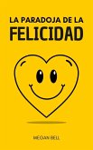 La Paradoja de la Felicidad (Taking Care of You, #1) (eBook, ePUB) La Paradoja de la Felicidad (Taking Care of You, #1) (eBook, ePUB)