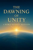 The Dawning Of Unity ~ A World Without Religion (eBook, ePUB)