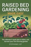 Raised Bed Gardening Made Easy: The Ultimate 5-Week Plan to Build, Plant, and Harvest Your First Thriving Garden (eBook, ePUB) Raised Bed Gardening Made Easy: The Ultimate 5-Week Plan to Build, Plant, and Harvest Your First Thriving Garden (eBook, ePUB)