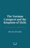 The Norman Conquest and the Kingdom of Sicily (eBook, ePUB) The Norman Conquest and the Kingdom of Sicily (eBook, ePUB)