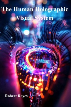 The Human Holographic Visual System (eBook, ePUB) - Reyes, Robert