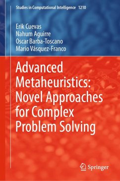 Advanced Metaheuristics: Novel Approaches for Complex Problem Solving (eBook, PDF) - Cuevas, Erik; Aguirre, Nahum; Barba-Toscano, Oscar; Vásquez-Franco, Mario