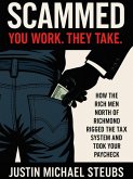 Scammed: You Work. They Take. (eBook, ePUB) Scammed: You Work. They Take. (eBook, ePUB)