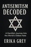 Antisemitism Decoded: A Gentile's Journey Into the World's Oldest Hate (eBook, ePUB)