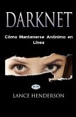 Darknet: Cómo Mantenerse Anónimo En Línea (eBook, ePUB) Darknet: Cómo Mantenerse Anónimo En Línea (eBook, ePUB)