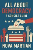 All About The Democracy: A Concise Guide (eBook, ePUB) All About The Democracy: A Concise Guide (eBook, ePUB)