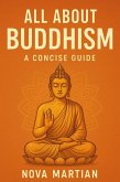 All About Buddhism: A Concise Guide (eBook, ePUB) All About Buddhism: A Concise Guide (eBook, ePUB)
