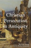 Christian Persecution in Antiquity (eBook, ePUB) Christian Persecution in Antiquity (eBook, ePUB)
