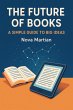 The Future of Books: A Simple Guide to... - Bild 1