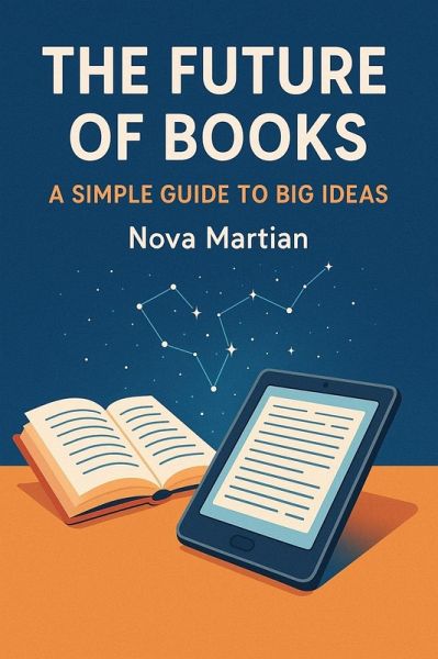 The Future of Books: A Simple Guide to Big Ideas (eBook, ePUB) The Future of Books: A Simple Guide to Big Ideas (eBook, ePUB)