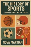 The History of Sports: A Simple Guide to Big Ideas (eBook, ePUB) The History of Sports: A Simple Guide to Big Ideas (eBook, ePUB)