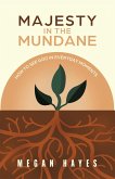Majesty in the Mundane (eBook, ePUB) Majesty in the Mundane (eBook, ePUB)