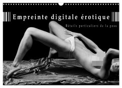 Empreinte digitale érotique - Détails particuliers de la peau (Calendrier mural 2026 DIN A3 vertical), CALVENDO calendrier mensuel