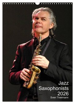 Jazz Saxophonists 2026 (Wall Calendar 2026 DIN A3 portrait), CALVENDO 12 Month Wall Calendar
