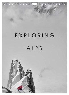 EXPLORING ALPS (Wall Calendar 2026 DIN A4 portrait), CALVENDO 12 Month Wall Calendar EXPLORING ALPS (Wall Calendar 2026 DIN A4 portrait), CALVENDO 12 Month Wall Calendar