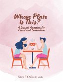 Whose Plate is This? A Simple Question for Peace and Connection (eBook, ePUB) Whose Plate is This? A Simple Question for Peace and Connection (eBook, ePUB)