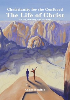 Cover Christianity for the Confused - The Life of Christ (eBook, ePUB)