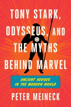 Tony Stark, Odysseus, and the Myths Behind Marvel (eBook, ePUB) - Meineck, Peter