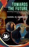 Towards the Future: Rebuilding Leadership: Faith's Role in a Divided World (American Dualities: The Religious and Political Leadership, #3) (eBook, ePUB) Towards the Future: Rebuilding Leadership: Faith's Role in a Divided World (American Dualities: The Religious and Political Leadership, #3) (eBook, ePUB)