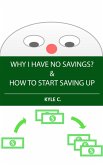 Why I Have No Savings & How to Start Saving Up (Financial Knowledge, #3) (eBook, ePUB) Why I Have No Savings & How to Start Saving Up (Financial Knowledge, #3) (eBook, ePUB)