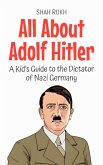All About Adolf Hitler: A Kid's Guide to the Dictator of Nazi Germany (Knowledge Books For Kids, #54) (eBook, ePUB)