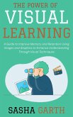 The Power of Visual Learning: A Guide to Improve Memory and Retention Using Images and Graphics to Enhance Understanding Through Visual Techniques (eBook, ePUB)