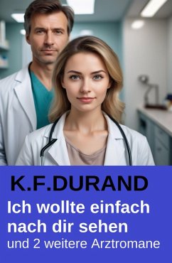 Cover Ich wollte einfach nach dir sehen und 2 weitere Arztromane (eBook, ePUB)