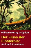 Der Fluss der Finsternis: Action & Abenteuer (eBook, ePUB) Der Fluss der Finsternis: Action & Abenteuer (eBook, ePUB)