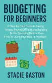 Budgeting for Beginners: A Step-by-Step Guide to Saving Money, Paying Off Debt, and Building Better Spending Habits-Even If You're Living Paycheck to Paycheck (eBook, ePUB) Budgeting for Beginners: A Step-by-Step Guide to Saving Money, Paying Off Debt, and Building Better Spending Habits-Even If You're Living Paycheck to Paycheck (eBook, ePUB)