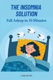 The Insomnia Solution: Fall Asleep in 10 Minutes (eBook, ePUB) The Insomnia Solution: Fall Asleep in 10 Minutes (eBook, ePUB)