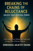 BREAKING THE CHAINS OF RELUCTANCE: UNLOCK YOUR SPIRITUAL POWER (eBook, ePUB)