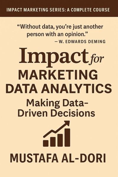 Impact for Marketing Data Analytics Making Data-Driven Decisions (IMPACT Marketing Series: A Complete Courses, #13) (eBook, ePUB) Impact for Marketing Data Analytics Making Data-Driven Decisions (IMPACT Marketing Series: A Complete Courses, #13) (eBook, ePUB)