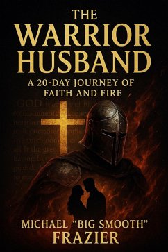 The Warrior Husband: A 20-Day Journey of Faith and Fire (eBook, ePUB) Cover The Warrior Husband: A 20-Day Journey of Faith and Fire (eBook, ePUB)