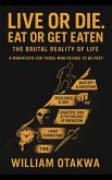 Live or Die. Eat Or Get Eaten : The Brutal Reality Of Life (eBook, ePUB)