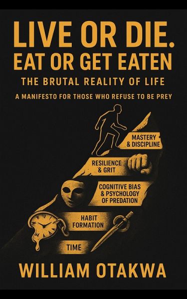 Live or Die. Eat Or Get Eaten : The Brutal Reality Of Life (eBook, ePUB) Live or Die. Eat Or Get Eaten : The Brutal Reality Of Life (eBook, ePUB)