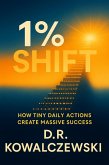 The 1% Shift How Tiny Daily Actions Create Massive Success (Great Life) (eBook, ePUB) The 1% Shift How Tiny Daily Actions Create Massive Success (Great Life) (eBook, ePUB)