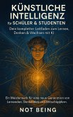 KÜNSTLICHE INTELLIGENZ FÜR SCHÜLER & STUDENTEN: Dein kompletter Leitfaden zum Lernen, Denken & Wachsen mit KI (AI) (eBook, ePUB) KÜNSTLICHE INTELLIGENZ FÜR SCHÜLER & STUDENTEN: Dein kompletter Leitfaden zum Lernen, Denken & Wachsen mit KI (AI) (eBook, ePUB)