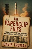 The Paperclip Files The Untold Story of Nazi Scientists, War Criminals, And The Birth of NASA (eBook, ePUB) The Paperclip Files The Untold Story of Nazi Scientists, War Criminals, And The Birth of NASA (eBook, ePUB)