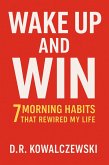 Wake Up and Win 7 Morning Habits That Rewired My Life (Great Life) (eBook, ePUB) Wake Up and Win 7 Morning Habits That Rewired My Life (Great Life) (eBook, ePUB)
