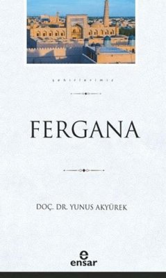 Sehirlerimiz 12 - Fergana - Akyürek, Yunus Sehirlerimiz 12 - Fergana - Akyürek, Yunus
