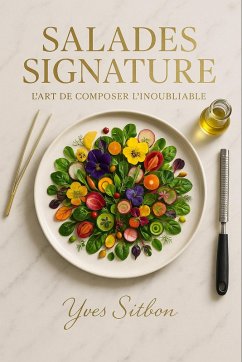 Salades Signature : L'Art de Composer l'Inoubliable (eBook, ePUB) - Sitbon, Yves