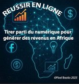 Réussite en ligne: Tirer parti du numérique pour générer des revenus en Afrique (eBook, ePUB)