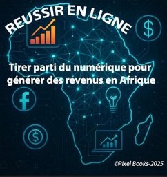 Réussite en ligne: Tirer parti du numérique pour générer des revenus en Afrique (eBook, ePUB) - Store, Pixel Books