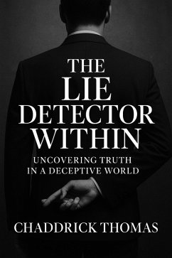 Cover THE LIE DETECTOR WITHIN: Uncovering Truth In a Deceptive World (eBook, ePUB)