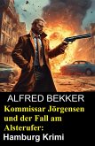 Kommissar Jörgensen und der Fall am Alsterufer: Hamburg Krimi (eBook, ePUB) Kommissar Jörgensen und der Fall am Alsterufer: Hamburg Krimi (eBook, ePUB)