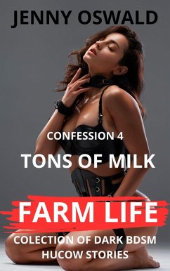Farm Life - Confession 4 - Tons Of Milk (Farm Life - Collection Of Dark Bdsm Hucow Stories, #4) (eBook, ePUB) - Oswald, Jenny