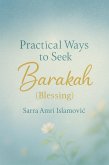 Practical Ways to Seek Barakah (Blessing) (eBook, ePUB) Practical Ways to Seek Barakah (Blessing) (eBook, ePUB)