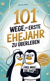 101 Wege, das erste Ehejahr zu überleben: Das humorvolle Hochzeitsgeschenk für Ehepaare - mit Herz und Humor